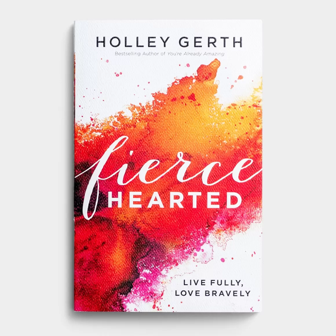 DaySpring Books>Holley Gerth - Fiercehearted: Live Fully, Love Bravely